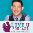 The Love U Podcast with Evan Marc Katz image