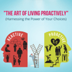 The Art of Living Proactively (Harnessing the Power of Your Choices) image