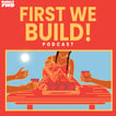 First We Build Podcast image