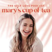 Mary’s Cup of Tea Podcast: the Self-Love Podcast for Women image