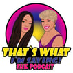 That's What I'm Saying! the podcast image