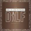 Dad I'd Like To Friend (The DILF Podcast) image