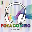 Fora do Meio | Podcast LGBTQIA+ image