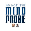 No Not the Mind Probe: A Doctor Who podcast image