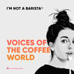 I'M NOT A BARISTA: Voices of the Coffee World image