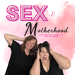 Sex and Motherhood Podcast image