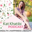 Kat Khatibi Podcast on Health, Happiness, & Beauty  image
