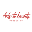 Arts To Hearts Podcast image