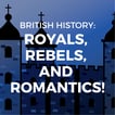 British History: Royals, Rebels, and Romantics image