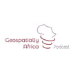 Geospatially Africa Podcast |The Podcast for the Geospatial Community. GIS, RS, Drones, Technology image