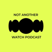 Not Another Watch Podcast's Show image