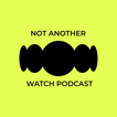 N.A.W.P. - Not Another Watch Podcast image