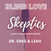 BLIND LOVE SKEPTICS - A LOVE IS BLIND RECAP PODCAST image