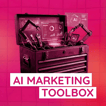 AI Marketing Toolbox: The Tools, Playbooks, & Jobs of the Future image