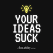 Your Ideas Suck image