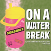 On a Water Break's Show image