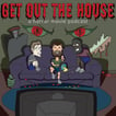 Get Out The House! image