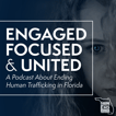 Engaged, Focused, & United: A Podcast About Ending Human Trafficking in Florida image