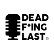 Dead F*ing Last Podcast image
