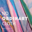 No Ordinary Cloth: Intersection of textiles, emerging tech, craft and sustainability image