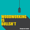 Woodworking is BULLSHIT! image