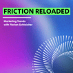 FRICTION RELOADED - Marketing Trends image
