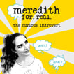 Meredith for Real: the curious introvert image