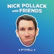 Nick Pollack & Friends Podcast image