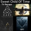 Sweet Child Of Time: 1899, Dark, and Wheel Of Time Recaps  image