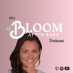 The Bloom After Baby Podcast image