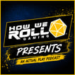How We Roll Gaming Presents - An Actual Play Podcast image