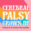 Cerebral Palsy Grows Up: The Podcast image