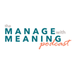 Manage with Meaning Podcast image