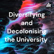 Diversifying and Decolonising the University  image