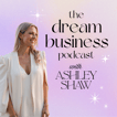 The Dream Business Podcast with Ashley Shaw image