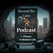 Beyond the Cave Podcast – Fitness in Modern Life image