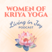 Women of Kriya Yoga: Living In Joy Podcast image