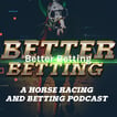 Better Betting - A Horse Racing and Betting Podcast image