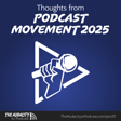 404. Thoughts from Podcast Movement 2025 image