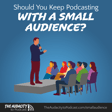 436. Should You Keep Podcasting with a Small Audience? image