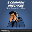 419. Avoid These 5 Common Mistakes New Podcasters Make image
