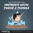 405. Any Podcaster Can Improve with These 2 Things image