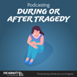 407. Podcasting During or After Tragedy image
