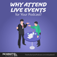 403. Why Attend Live Events for Your Podcast? image