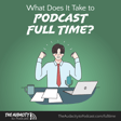 402. What Does It Take to Podcast Full Time? image
