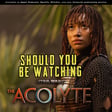 238 - There's a Dyad in the Force | Should you be watching Star Wars "The Acolyte"? image