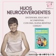 Hijos neurodivergentes: Entender, educar y acompañar, con la Dra. Elena Benítez Cerezo @elebecerezo image
