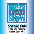 The Joe Mays & J-Raff Show: Episode 404 - 2024 NFL Preview, North Divisions image