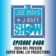 The Joe Mays & J-Raff Show: Episode 406 - 2024 NFL Preview, Playoffs and Super Bowl LIX image