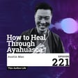 How to Heal Through Ayahuasca with Austin Mao image